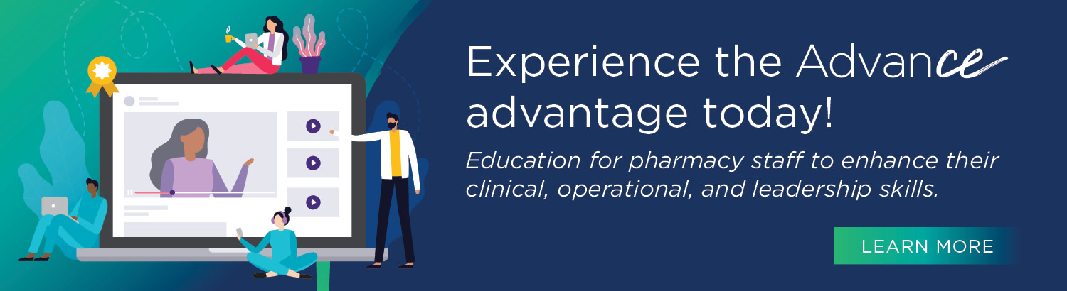 Experience the AdvanCE advantage today! Education for pharmacy staff to enhance their clinical, operational, and leadership skills.